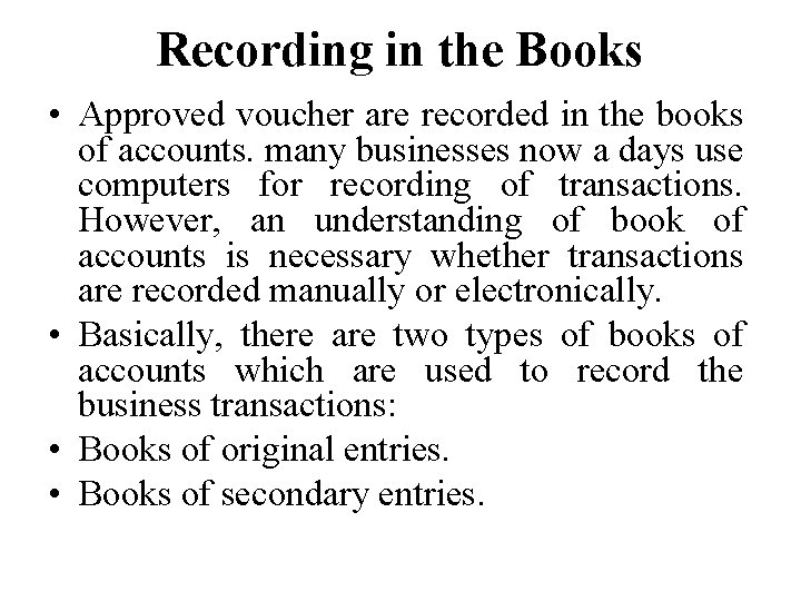 Recording in the Books • Approved voucher are recorded in the books of accounts.