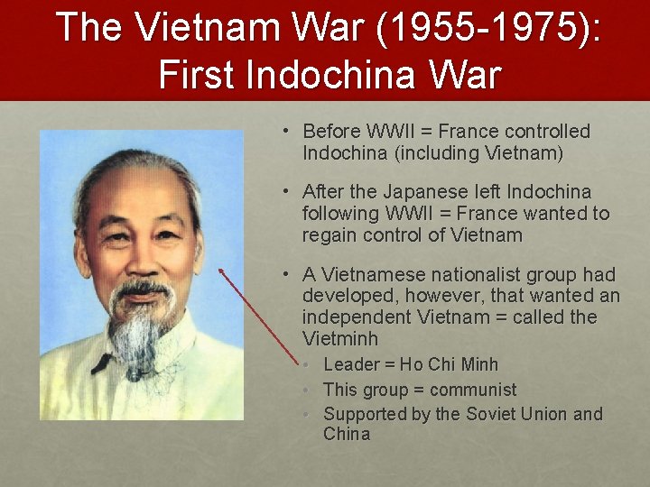 The Vietnam War (1955 -1975): First Indochina War • Before WWII = France controlled
