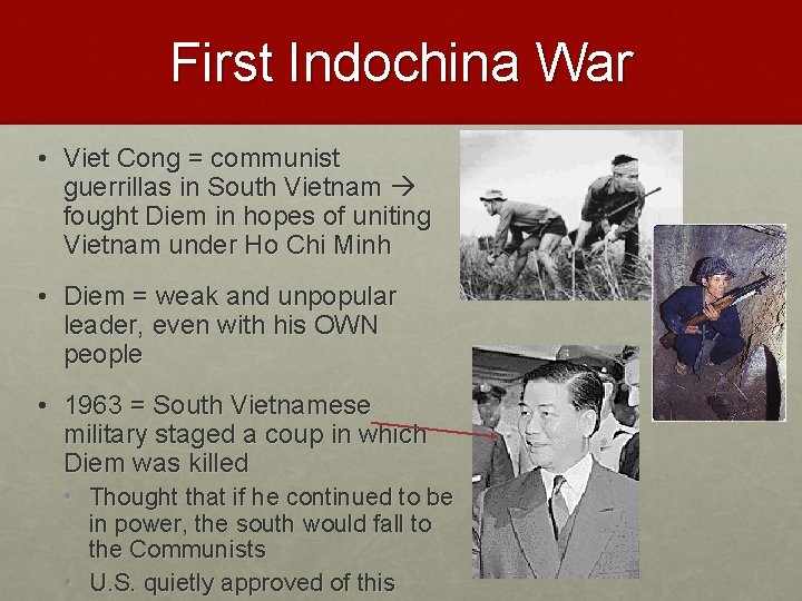 First Indochina War • Viet Cong = communist guerrillas in South Vietnam fought Diem