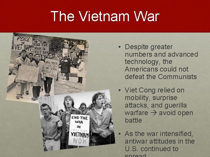 The Vietnam War • Despite greater numbers and advanced technology, the Americans could not