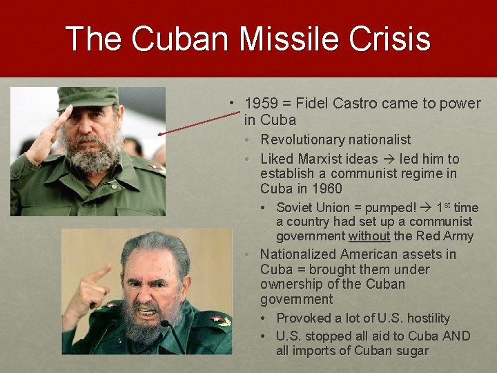 The Cuban Missile Crisis • 1959 = Fidel Castro came to power in Cuba