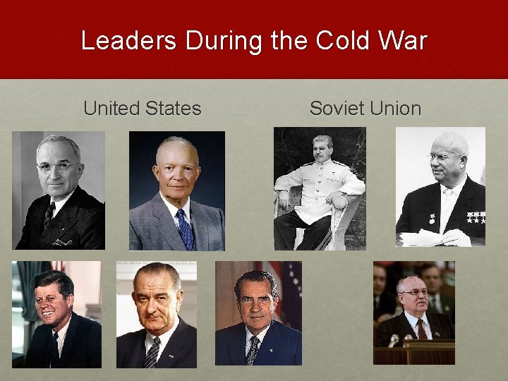 Leaders During the Cold War United States Soviet Union 