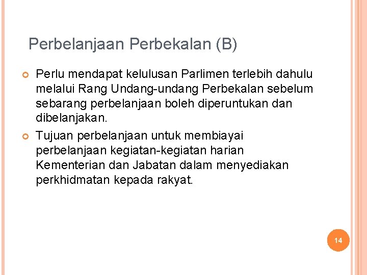 Perbelanjaan Perbekalan (B) Perlu mendapat kelulusan Parlimen terlebih dahulu melalui Rang Undang-undang Perbekalan sebelum