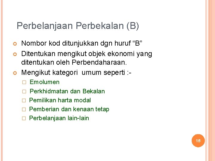 Perbelanjaan Perbekalan (B) Nombor kod ditunjukkan dgn huruf “B” Ditentukan mengikut objek ekonomi yang