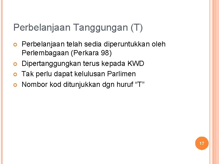 Perbelanjaan Tanggungan (T) Perbelanjaan telah sedia diperuntukkan oleh Perlembagaan (Perkara 98) Dipertanggungkan terus kepada