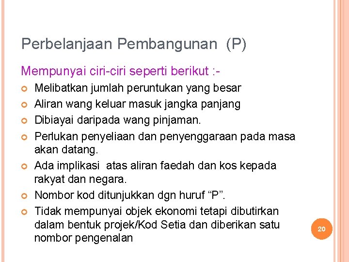 Perbelanjaan Pembangunan (P) Mempunyai ciri-ciri seperti berikut : Melibatkan jumlah peruntukan yang besar Aliran