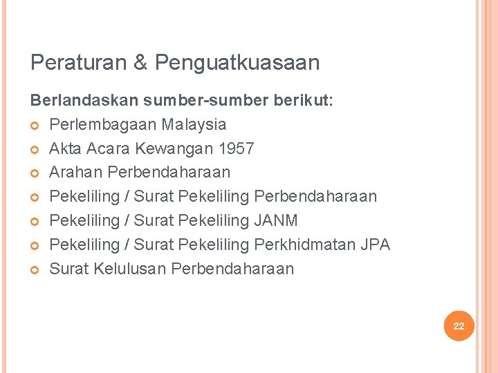 Peraturan & Penguatkuasaan Berlandaskan sumber-sumber berikut: Perlembagaan Malaysia Akta Acara Kewangan 1957 Arahan Perbendaharaan