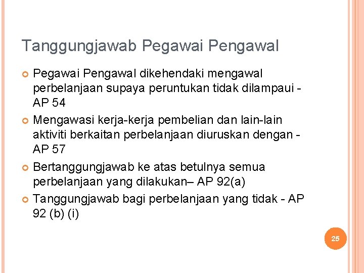 Tanggungjawab Pegawai Pengawal dikehendaki mengawal perbelanjaan supaya peruntukan tidak dilampaui AP 54 Mengawasi kerja-kerja