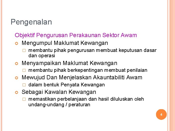 Pengenalan Objektif Pengurusan Perakaunan Sektor Awam Mengumpul Maklumat Kewangan � Menyampaikan Maklumat Kewangan �