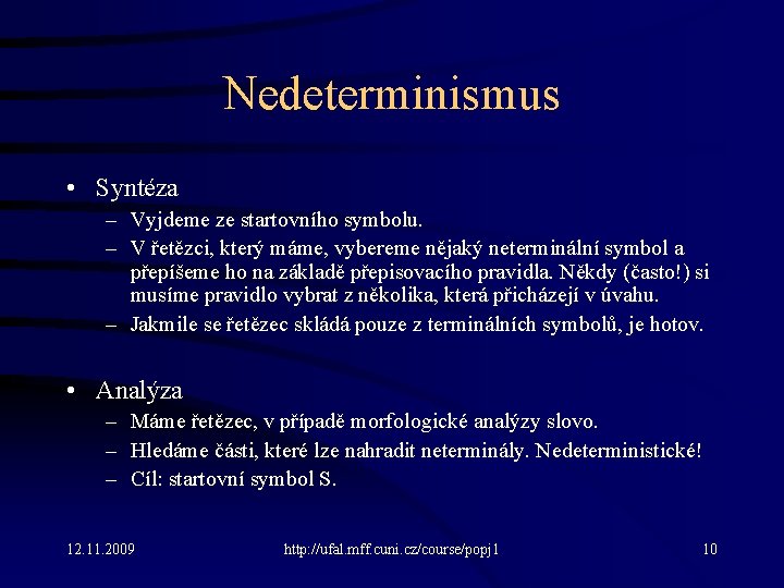 Nedeterminismus • Syntéza – Vyjdeme ze startovního symbolu. – V řetězci, který máme, vybereme