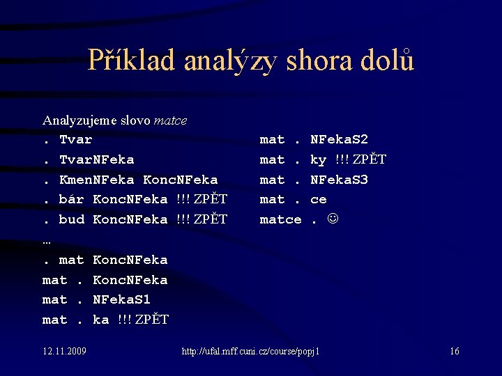 Příklad analýzy shora dolů Analyzujeme slovo matce. Tvar. NFeka. Kmen. NFeka Konc. NFeka. bár