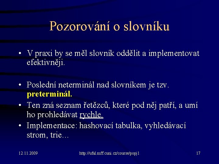 Pozorování o slovníku • V praxi by se měl slovník oddělit a implementovat efektivněji.