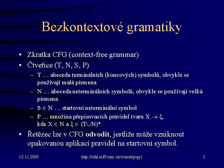 Bezkontextové gramatiky • Zkratka CFG (context-free grammar) • Čtveřice (T, N, S, P) –