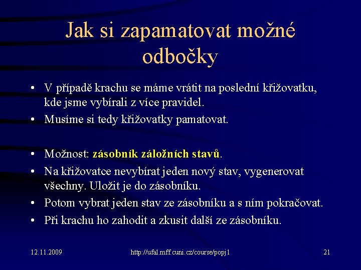 Jak si zapamatovat možné odbočky • V případě krachu se máme vrátit na poslední