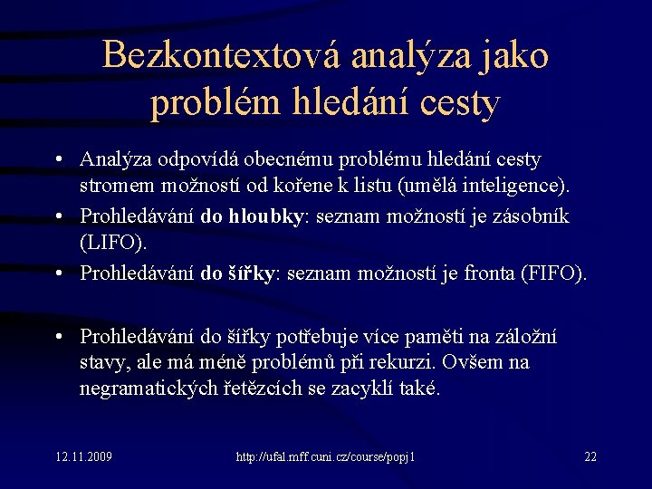 Bezkontextová analýza jako problém hledání cesty • Analýza odpovídá obecnému problému hledání cesty stromem