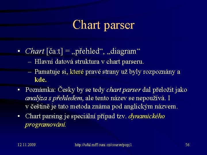 Chart parser • Chart [ča: t] = „přehled“, „diagram“ – Hlavní datová struktura v