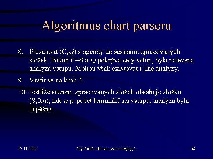 Algoritmus chart parseru 8. Přesunout (C, i, j) z agendy do seznamu zpracovaných složek.