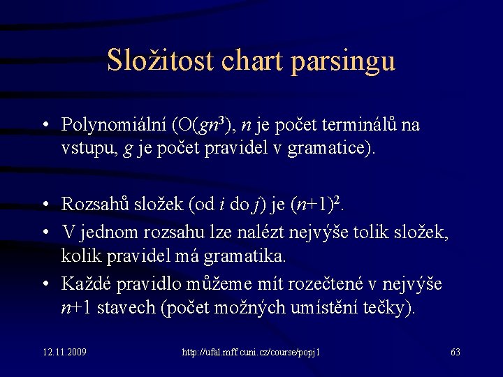 Složitost chart parsingu • Polynomiální (O(gn 3), n je počet terminálů na vstupu, g