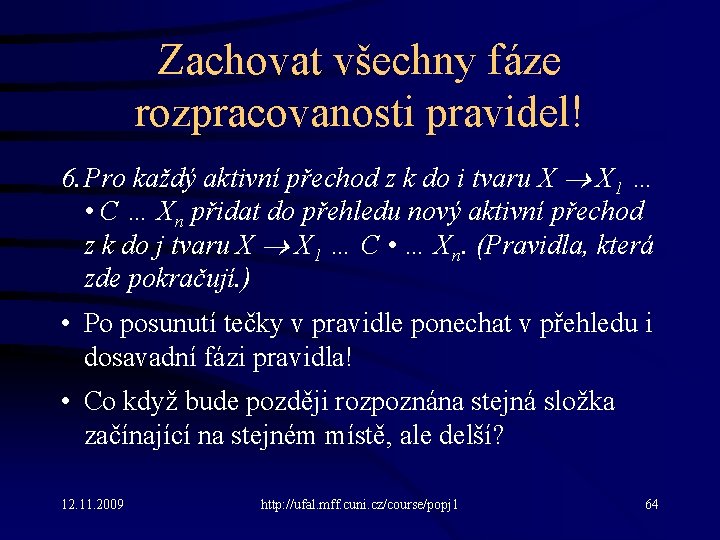 Zachovat všechny fáze rozpracovanosti pravidel! 6. Pro každý aktivní přechod z k do i