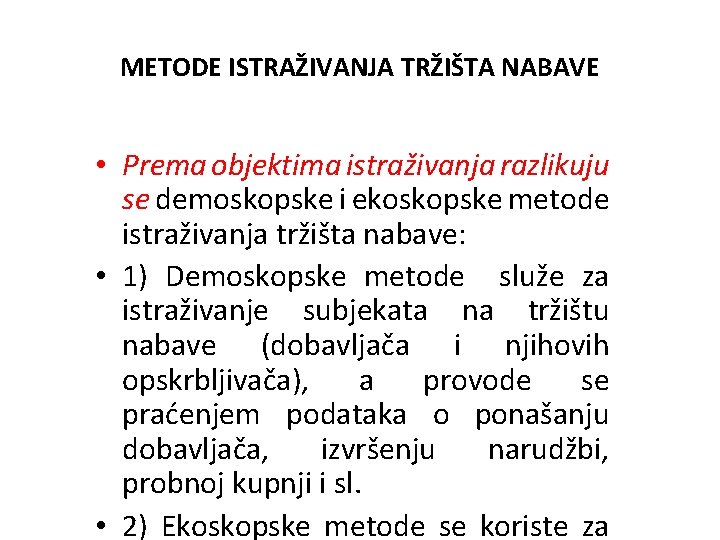 METODE ISTRAŽIVANJA TRŽIŠTA NABAVE • Prema objektima istraživanja razlikuju se demoskopske i ekoskopske metode