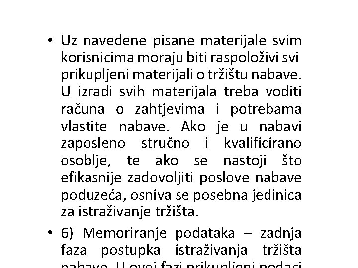  • Uz navedene pisane materijale svim korisnicima moraju biti raspoloživi svi prikupljeni materijali