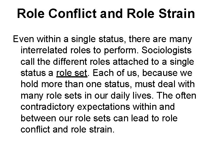 Role Conflict and Role Strain Even within a single status, there are many interrelated