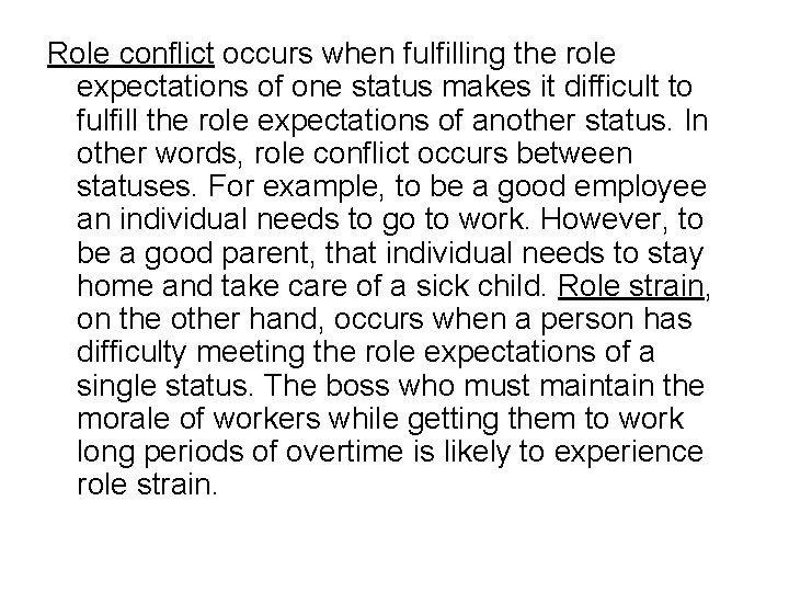 Role conflict occurs when fulfilling the role expectations of one status makes it difficult