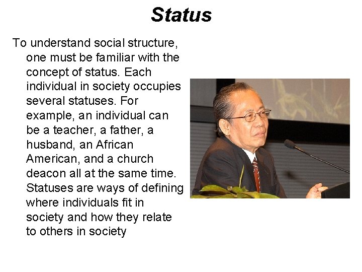 Status To understand social structure, one must be familiar with the concept of status.