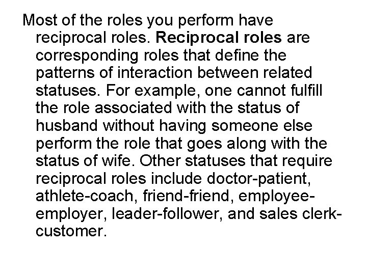 Most of the roles you perform have reciprocal roles. Reciprocal roles are corresponding roles