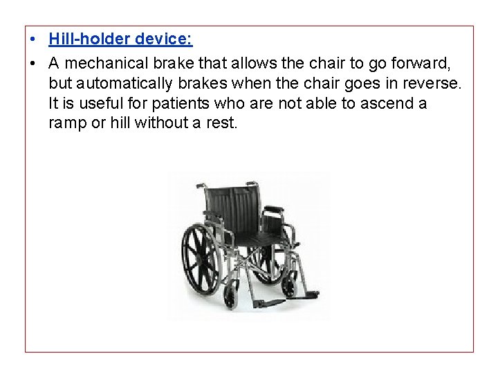  • Hill-holder device: • A mechanical brake that allows the chair to go