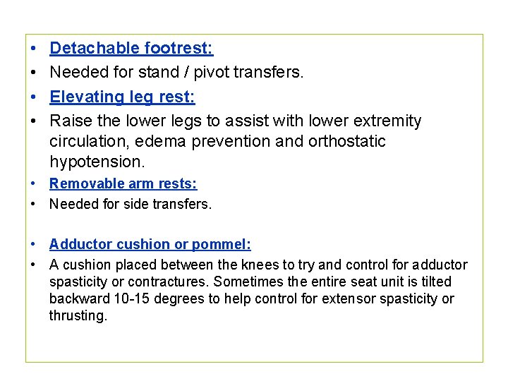  • • Detachable footrest: Needed for stand / pivot transfers. Elevating leg rest: