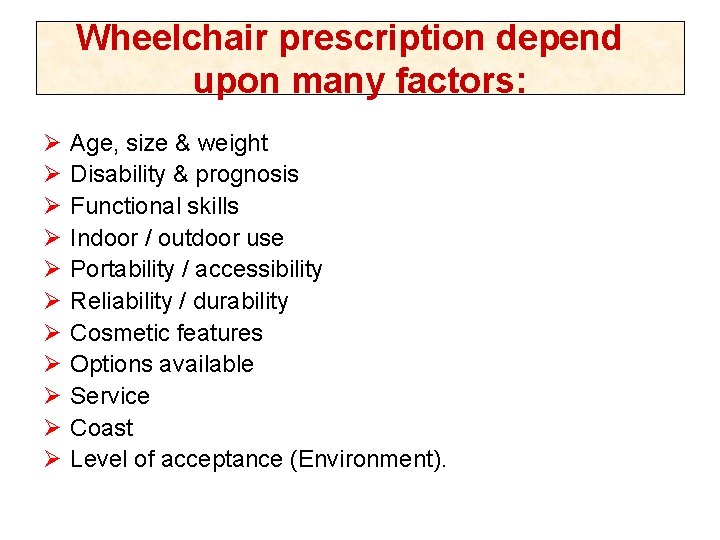 Wheelchair prescription depend upon many factors: Ø Ø Ø Age, size & weight Disability