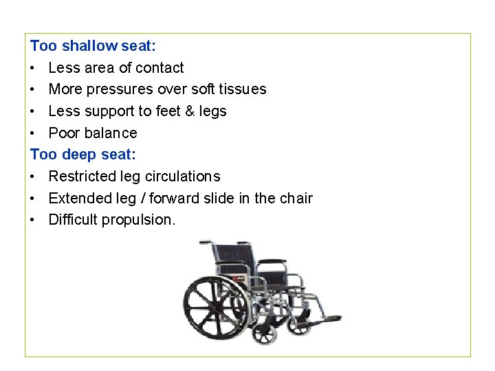 Too shallow seat: • Less area of contact • More pressures over soft tissues