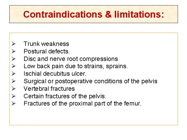 Contraindications & limitations: Ø Ø Ø Ø Ø Trunk weakness Postural defects. Disc and