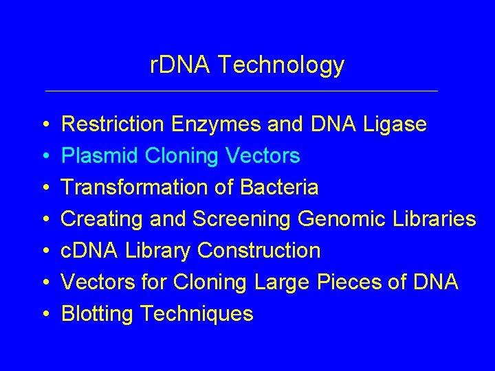 r. DNA Technology • • Restriction Enzymes and DNA Ligase Plasmid Cloning Vectors Transformation