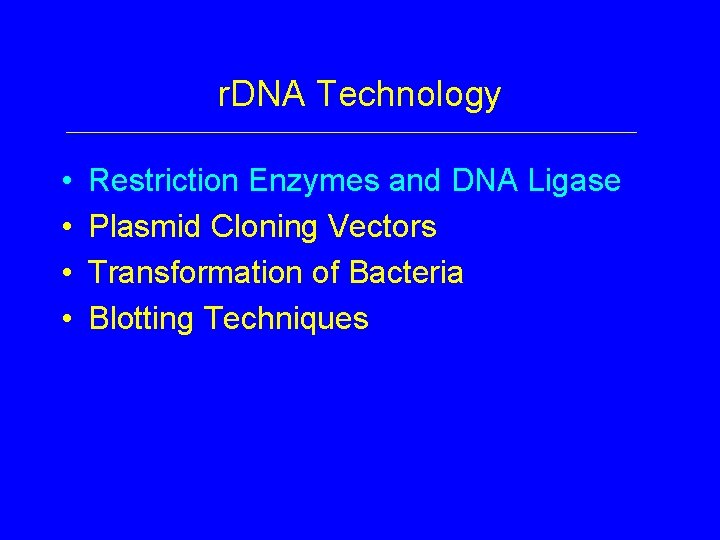 r. DNA Technology • • Restriction Enzymes and DNA Ligase Plasmid Cloning Vectors Transformation
