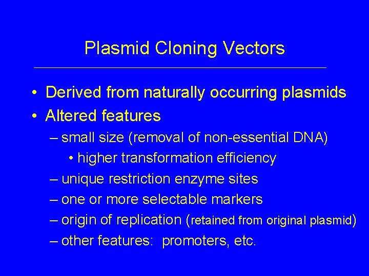Plasmid Cloning Vectors • Derived from naturally occurring plasmids • Altered features – small