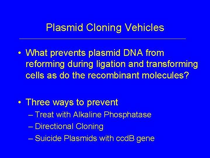 Plasmid Cloning Vehicles • What prevents plasmid DNA from reforming during ligation and transforming