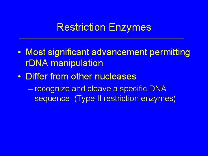 Restriction Enzymes • Most significant advancement permitting r. DNA manipulation • Differ from other