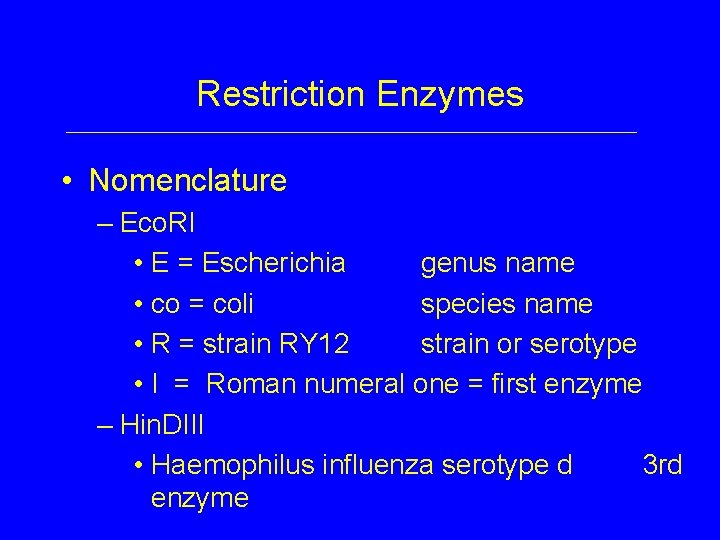 Restriction Enzymes • Nomenclature – Eco. RI • E = Escherichia genus name •