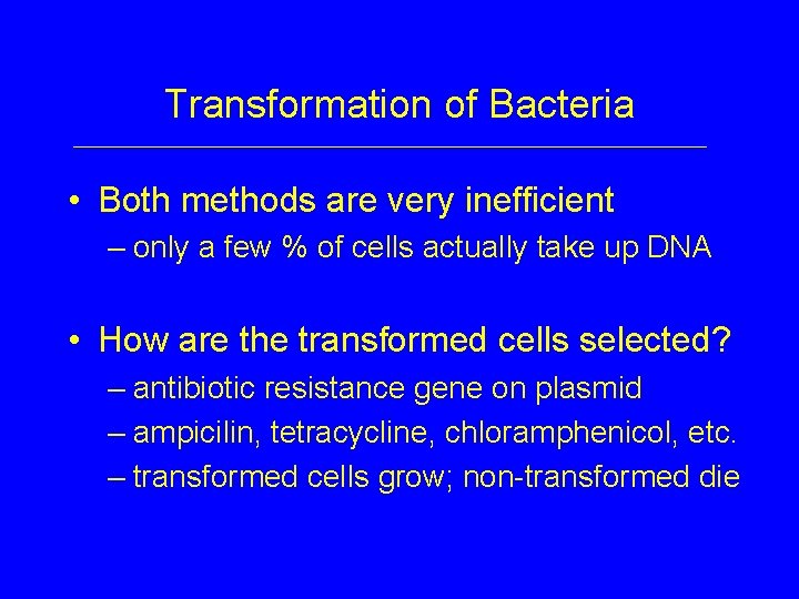 Transformation of Bacteria • Both methods are very inefficient – only a few %