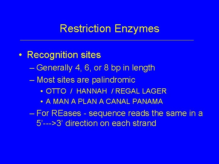 Restriction Enzymes • Recognition sites – Generally 4, 6, or 8 bp in length