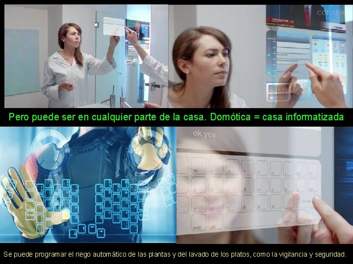 Pero puede ser en cualquier parte de la casa. Domótica = casa informatizada www.