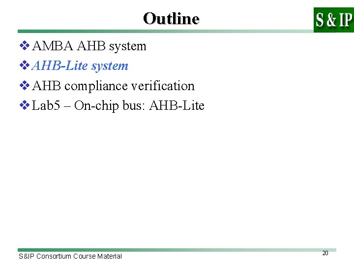 Outline v AMBA AHB system v AHB-Lite system v AHB compliance verification v Lab