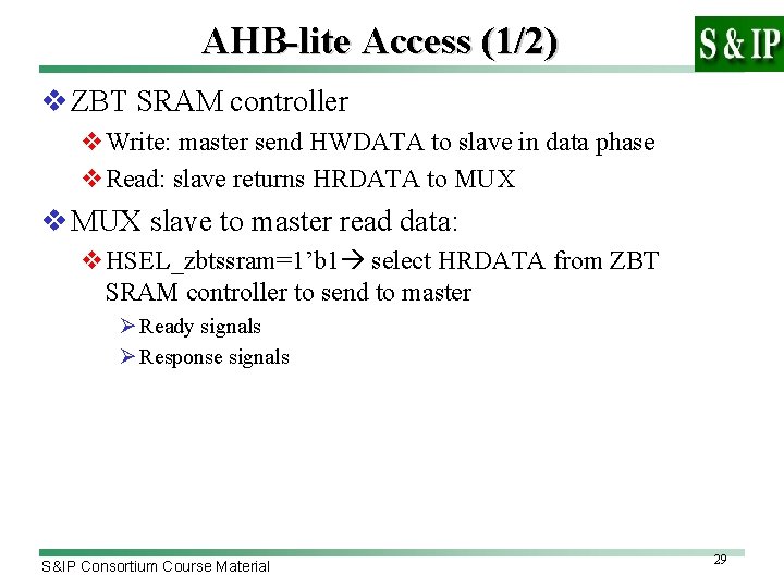 AHB-lite Access (1/2) v ZBT SRAM controller v. Write: master send HWDATA to slave
