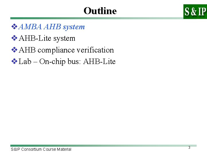Outline v AMBA AHB system v AHB-Lite system v AHB compliance verification v Lab
