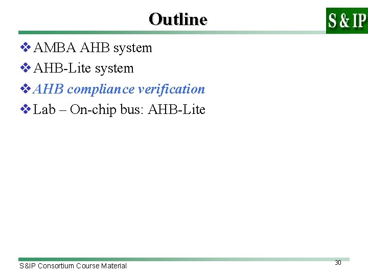 Outline v AMBA AHB system v AHB-Lite system v AHB compliance verification v Lab
