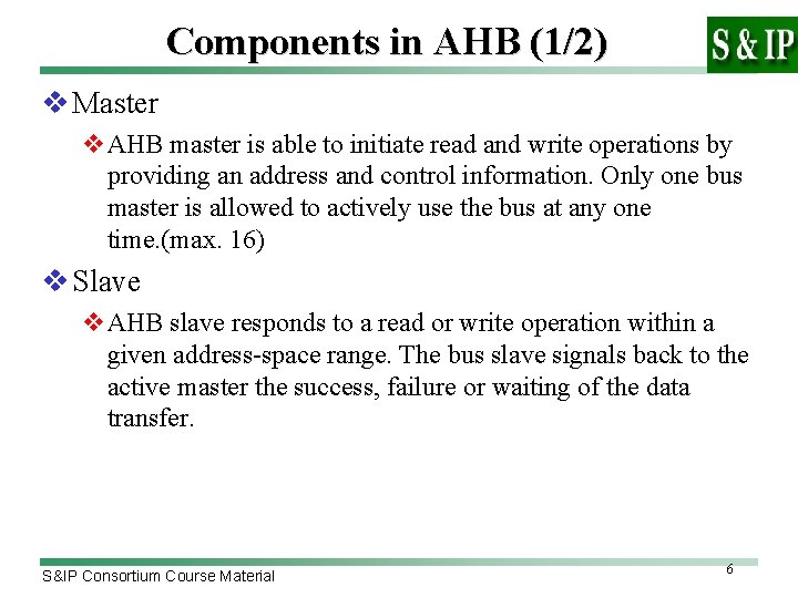 Components in AHB (1/2) v Master v. AHB master is able to initiate read