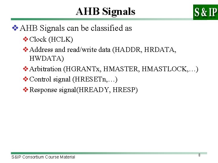 AHB Signals v AHB Signals can be classified as v. Clock (HCLK) v. Address