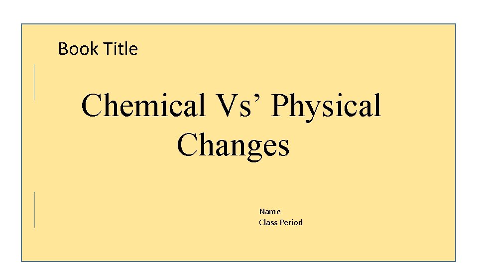 Book Title Chemical Vs’ Physical Changes Name Class Period 